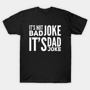 It's not bad joke it's dad joke T-Shirt